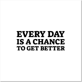 Every Day Is A Chance To Get Better - Motivational Words Posters and Art